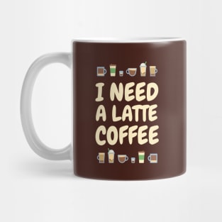 I need A LATTE Coffee Mug